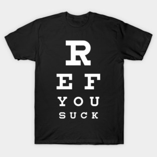 Ref You Suck Seeing Eye Chart Sports White Font T-Shirt