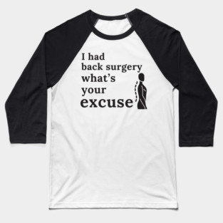 I Had Back Surgery What’s Your Excuse | Get Well | Recovery | Operation Baseball T-Shirt