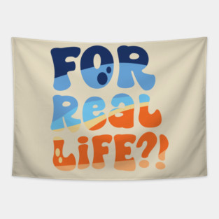 For Real Life?! Tapestry