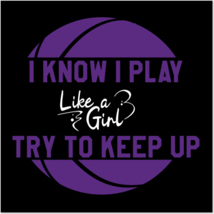 I Know I Play Like a Girl Try To Keep Up || Purple Posters and Art