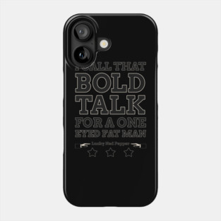 Bold Talk for a One Eyed Fat Man Phone Case