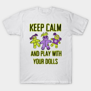 Keep Calm and Play With Your Dolls Cheeky Witch® T-Shirt