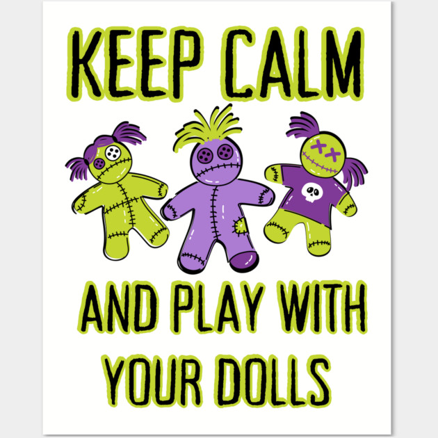 Keep Calm and Play With Your Dolls Cheeky Witch® Wall Art by Cheeky Witch