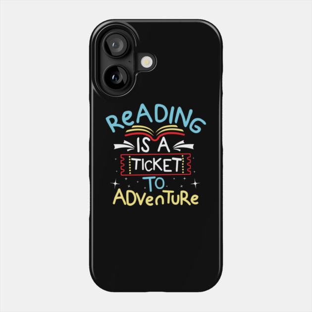 Reading is a Ticket To Adventure Phone Case by The WYLD Tribe