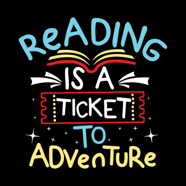 Reading is a Ticket To Adventure by The WYLD Tribe