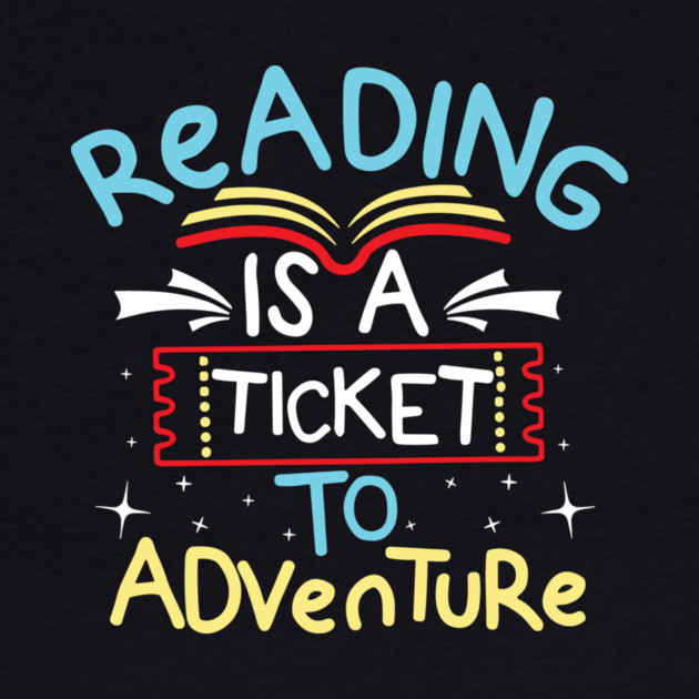 Reading is a Ticket To Adventure by The WYLD Tribe
