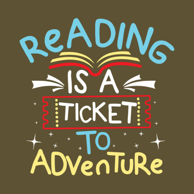 Reading is a Ticket To Adventure by The WYLD Tribe