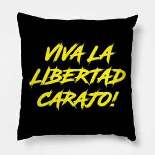 Viva La Libertad Carajo! Pillow