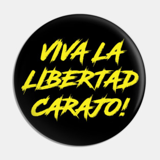 Viva La Libertad Carajo! Pin