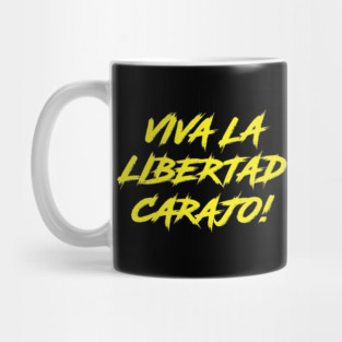 Viva La Libertad Carajo! Mug