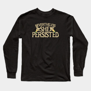 Nevertheless she persisted Long Sleeve T-Shirt
