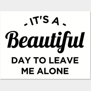 It's a beautiful day to leave me alone Posters and Art