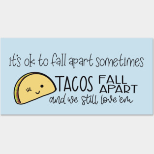 Tacos Fall Apart and We Still Love ‘Em Posters and Art
