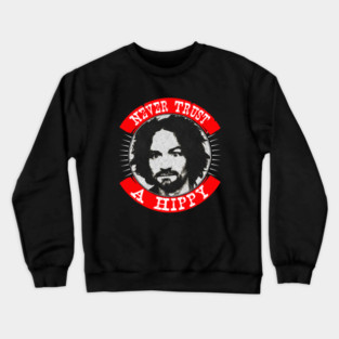 Never Trust a Hippy Crewneck Sweatshirt