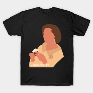 lucille bluth good for her T-Shirt