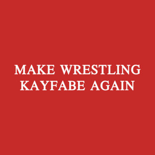 Make Wrestling Kayfabe Again T-Shirt