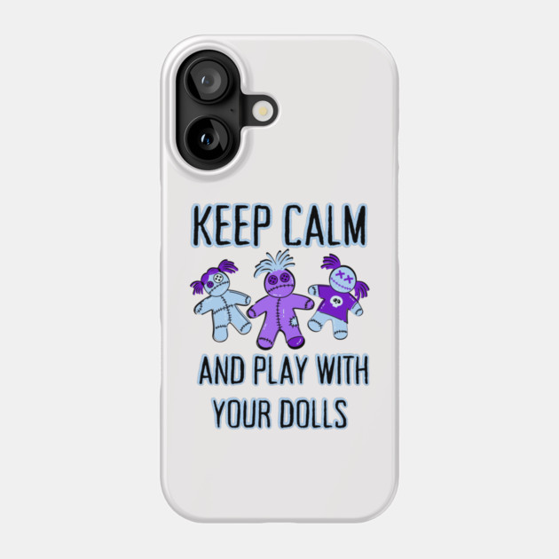 Keep Calm and Play With Your Dolls Cheeky Witch® Phone Case by Cheeky Witch