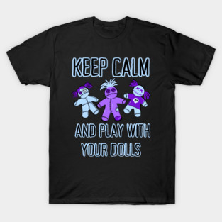 Keep Calm and Play With Your Dolls Cheeky Witch® T-Shirt