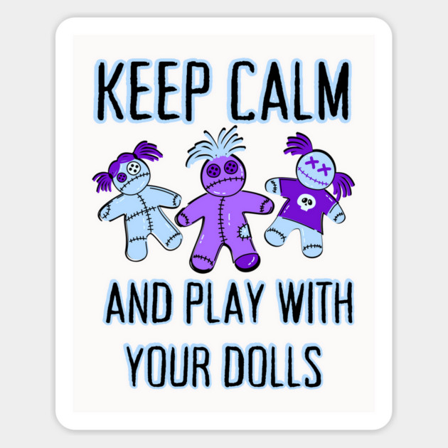 Keep Calm and Play With Your Dolls Cheeky Witch® Sticker by Cheeky Witch