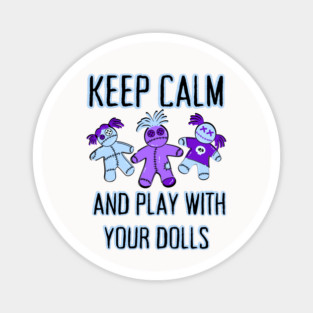 Keep Calm and Play With Your Dolls Cheeky Witch® Magnet