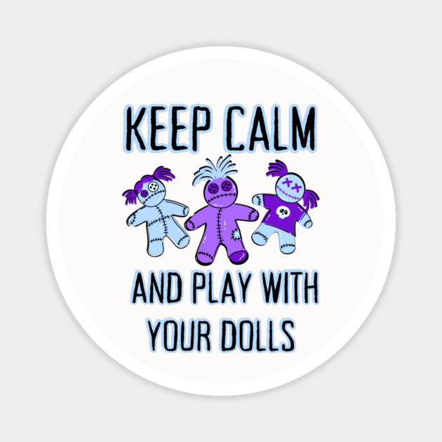 Keep Calm and Play With Your Dolls Cheeky Witch® Magnet by Cheeky Witch