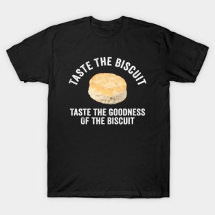 Taste The Biscuit Taste The Goodness T-Shirt