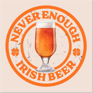 ROUND UP THE GOOD TIMES: NEVER ENOUGH IRISH BEER Posters and Art