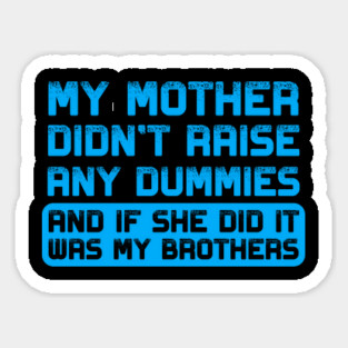 My mother didn't raise any dummies Magnet