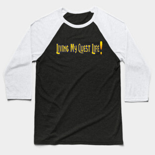 Living My Quest Life! Baseball T-Shirt