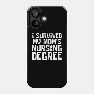 I Survived My Mom's Nursing Degree Phone Case