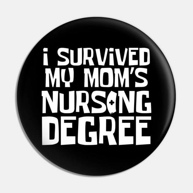 I Survived My Mom's Nursing Degree Pin by The WYLD Tribe