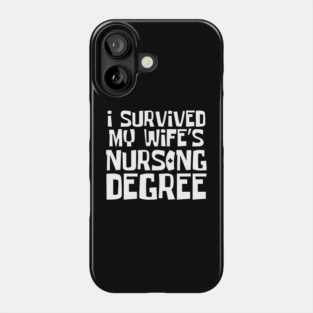 I Survived My Wife's Nursing Degree Phone Case