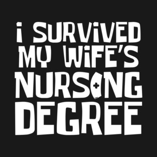 I Survived My Wife's Nursing Degree T-Shirt