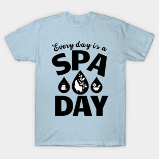 Every Day Is A Spa Day T-Shirt