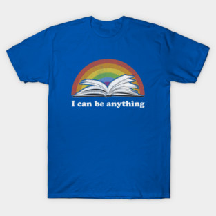 I Can Be Anything - Reading Rainbow inspired take a look in a book T-Shirt