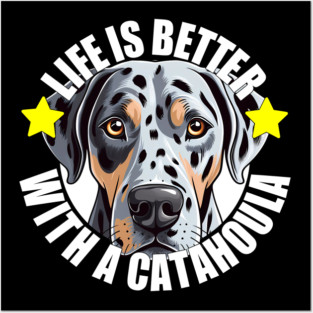 Catahoula Leopard Dog Life is Better With A Dog Happy Puppy Posters and Art