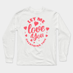 Love You - Let me overthink this Vintage Long Sleeve T-Shirt