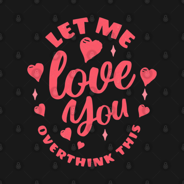 Love You - Let me overthink this Vintage by TEENIE DESIGN