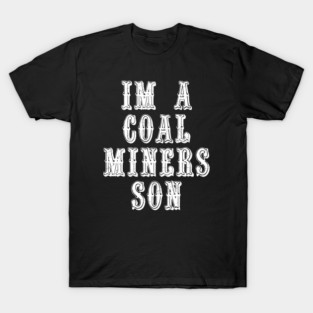 Im A Coal Miners Son T-Shirt