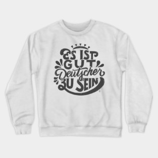 It's good to be German Crewneck Sweatshirt