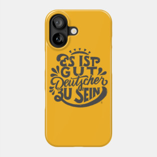 It's good to be German Phone Case