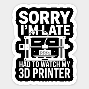 Sorry I'm Late Had To Watch My 3D Printer Funny 3D Printing Magnet