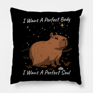 Capybara I Want A Perfect Body I Want A Perfect Soul Pillow