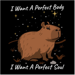 Capybara I Want A Perfect Body I Want A Perfect Soul Posters and Art