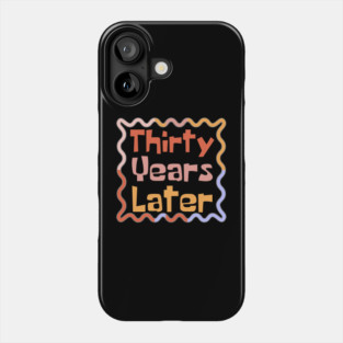 Thirty Years Later Phone Case