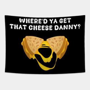 Where'd Ya Get That Cheese Danny Shane Gillis Grilled Cheese Tapestry