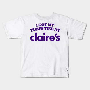 I Got My Tubes Tied At Claire's Kids T-Shirt