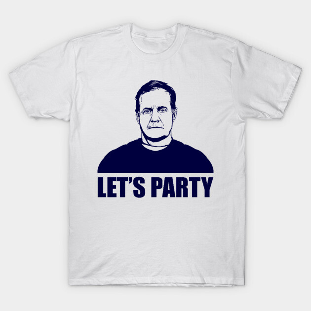 LET'S PARTY BILL BELICHICK Pats T-Shirt TeePublic