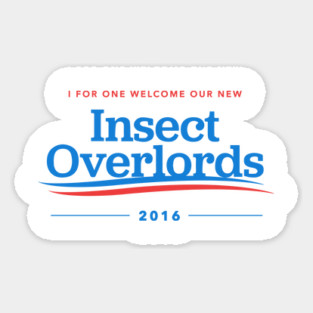 I For One Welcome Our New Insect Overlords 2016 Sticker