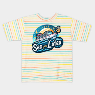 See You Later Kids T-Shirt